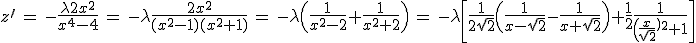 3$z^{\prime} \, = \, -\fr{\lambda2x^2}{x^4-4} \, = \, -\lambda \fr{2x^2}{(x^2-1)(x^2+1)} \, = \, -\lambda \(\fr{1}{x^2-2}+\fr{1}{x^2+2}\) \, = \, -\lambda\[\fr{1}{2\sqrt{2}}\(\fr{1}{x-\sqrt{2}}-\fr{1}{x+\sqrt{2}}\)+\fr{1}{2}\fr{1}{\(\fr{x}{\sqrt{2}}\)^2+1}\]